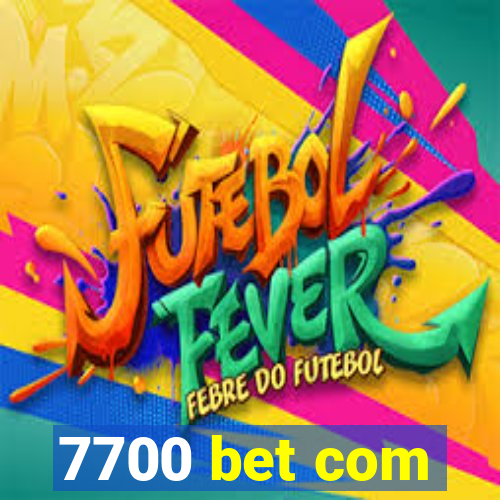 7700 bet com